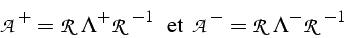 \begin{displaymath}
\mathcal{A}^{+}=\mathcal{R}\Lambda^{+}\mathcal{R}^{-1}\,\mbo...
...t\,}}\,\,\mathcal{A}^{-}=\mathcal{R}\Lambda^{-}\mathcal{R}^{-1}\end{displaymath}