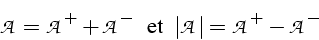 \begin{displaymath}
\mathcal{A}=\mathcal{A}^{+}+\mathcal{A}^{-}\,\mbox{{\, et\,}...
...eft\vert\mathcal{A}\right\vert=\mathcal{A}^{+}-\mathcal{A}^{-}
\end{displaymath}