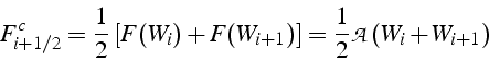 \begin{displaymath}
F_{i+1/2}^{c}=\frac{1}{2}\left[F(W_{i})+F(W_{i+1})\right]=\frac{1}{2}\mathcal{A}(W_{i}+W_{i+1})\end{displaymath}