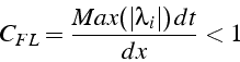 \begin{displaymath}
C_{FL}=\frac{Max(\vert\lambda_{i}\vert)\, dt}{dx}<1\end{displaymath}