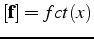 $\mathbf{[f]}=fct(x)$