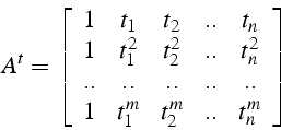 \begin{displaymath}
A^{t}=\left[\begin{array}{ccccc}
1 & t_{1} & t_{2} & .. & t_...
...\
1 & t_{1}^{m} & t_{2}^{m} & .. & t_{n}^{m}\end{array}\right]\end{displaymath}