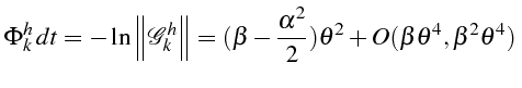 \bgroup\color{black}$\displaystyle \Phi_{k}^{h}  dt=-\ln\left\Vert \mathcal{G}_...
...\frac{\alpha^{2}}{2})\theta^{2}+O(\beta\theta^{4},\beta^{2}\theta^{4}) $\egroup