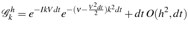 \bgroup\color{black}$\displaystyle \mathcal{G}_{k}^{h}=e^{-IkVdt}e^{-(\nu-\frac{V^{2}dt}{2})k^{2}dt}+dt  O(h^{2},dt)$\egroup