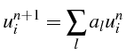 $\displaystyle u_{i}^{n+1}=\sum_{l}a_{l}u_{i}^{n}$