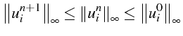 \bgroup\color{black}$\displaystyle \left\Vert u_{i}^{n+1}\right\Vert _{\infty}\l...
...i}^{n}\right\Vert _{\infty}\leq\left\Vert u_{i}^{0}\right\Vert _{\infty}$\egroup