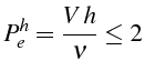 $\displaystyle P_{e}^{h}=\frac{V  h}{\nu}\leq2$