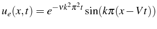 \bgroup\color{black}$\displaystyle u_{e}(x,t)=e^{-\nu k^{2}\pi^{2}t}\sin(k\pi(x-Vt))$\egroup