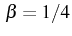 \bgroup\color{black}$  \beta=1/4$\egroup