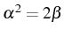 \bgroup\color{black}$ \alpha^{2}=2\beta$\egroup