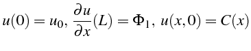 $\displaystyle u(0)=u_{0}, \frac{\partial u}{\partial x}(L)=\Phi_{1},   u(x,0)=C(x)$