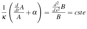 \bgroup\color{black}$\displaystyle \frac{1}{\kappa}\left(\frac{\frac{d}{dt}A}{A}+\alpha\right)=\frac{\frac{d^{2}}{dx^{2}}B}{B}=cste $\egroup