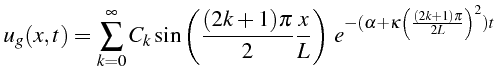 \bgroup\color{black}$\displaystyle u_{g}(x,t)=\sum_{k=0}^{\infty}C_{k}\sin\left(...
...}{L}\right)  e^{-(\alpha+\kappa\left(\frac{(2k+1)\pi}{2L}\right)^{2})t}$\egroup
