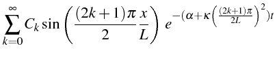 $\displaystyle \sum_{k=0}^{\infty}C_{k}\sin\left(\frac{(2k+1)\pi}{2}\frac{x}{L}\right)  e^{-(\alpha+\kappa\left(\frac{(2k+1)\pi}{2L}\right)^{2})t}$