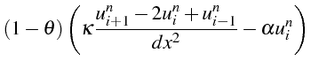 $\displaystyle (1-\theta)\left(\kappa\frac{u_{i+1}^{n}-2u_{i}^{n}+u_{i-1}^{n}}{dx^{2}}-\alpha u_{i}^{n}\right)$
