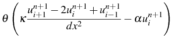 $\displaystyle \theta\left(\kappa\frac{u_{i+1}^{n+1}-2u_{i}^{n+1}+u_{i-1}^{n+1}}{dx^{2}}-\alpha u_{i}^{n+1}\right)$