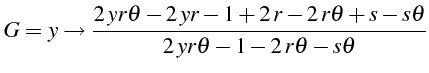 \bgroup\color{black}$\displaystyle G=y\rightarrow\frac{2  yr\theta-2  yr-1+2  r-2  r\theta+s-s\theta}{2  yr\theta-1-2  r\theta-s\theta}$\egroup