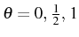 \bgroup\color{black}$ \theta=0, \frac{1}{2}, 1$\egroup