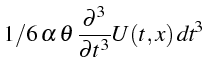 $\displaystyle 1/6 \alpha \theta \frac{\partial^{3}}{\partial t^{3}}U(t,x) \textit{dt}^{3}$