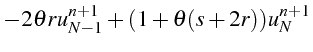 $\displaystyle -2\theta ru_{N-1}^{n+1}+(1+\theta(s+2r))u_{N}^{n+1}$