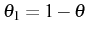 \bgroup\color{black}$ \theta_{1}=1-\theta$\egroup