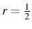 $ r=\frac {1}{2}$