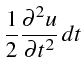 $\displaystyle \frac{1}{2}\frac{\partial^{2}u}{\partial t^{2}}  dt$