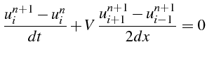 $\displaystyle \frac{u_{i}^{n+1}-u_{i}^{n}}{dt}+V \frac{u_{i+1}^{n+1}-u_{i-1}^{n+1}}{2dx}=0$