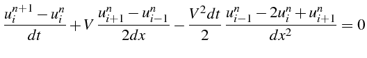 $\displaystyle \frac{u_{i}^{n+1}-u_{i}^{n}}{dt}+V \frac{u_{i+1}^{n}-u_{i-1}^{n}}{2dx}-\frac{V^{2}dt}{2} \frac{u_{i-1}^{n}-2u_{i}^{n}+u_{i+1}^{n}}{dx^{2}}=0$