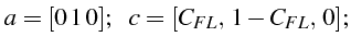 \bgroup\color{black}$\displaystyle a=[0 1 0];      c=[C_{FL}, 1-C_{FL}, 0];$\egroup