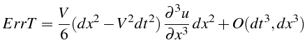 \bgroup\color{black}$\displaystyle ErrT=\frac{V}{6}(dx^{2}-V^{2}dt^{2}) \frac{\partial^{3}u}{\partial x^{3}}  dx^{2}+O(dt^{3},dx^{3})$\egroup