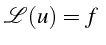 $\displaystyle \mathcal{L}(u)=f  $