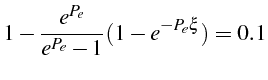 \bgroup\color{black}$\displaystyle 1-\frac{e^{P_{e}}}{e^{P_{e}}-1}(1-e^{-P_{e}\xi})=0.1$\egroup