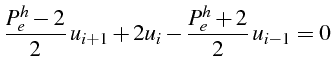 \bgroup\color{black}$\displaystyle \frac{P_{e}^{h}-2}{2}  u_{i+1}+2u_{i}-\frac{P_{e}^{h}+2}{2}  u_{i-1}=0$\egroup