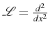 $ \mathcal{L}=\frac{d^{2}}{dx^{2}}$