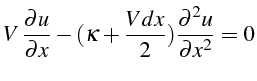 \bgroup\color{black}$\displaystyle V \frac{\partial u}{\partial x}-(\kappa+\frac{Vdx}{2})\frac{\partial^{2}u}{\partial x^{2}}=0$\egroup