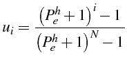$\displaystyle u_{i}=\frac{\left(P_{e}^{h}+1\right)^{i}-1}{\left(P_{e}^{h}+1\right)^{N}-1}$