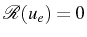 $ \mathcal{R}(u_{e})=0$