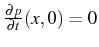 \bgroup\color{black}$ \frac{\partial p}{\partial t}(x,0)=0$\egroup