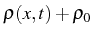 \bgroup\color{black}$ \rho(x,t)+\rho_{0}$\egroup