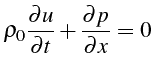 \bgroup\color{black}$\displaystyle \rho_{0}\frac{\partial u}{\partial t}+\frac{\partial p}{\partial x}=0$\egroup