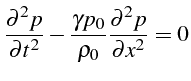 $\displaystyle \frac{\partial^{2}p}{\partial t^{2}}-\frac{\gamma p_{0}}{\rho_{0}}\frac{\partial^{2}p}{\partial x^{2}}=0\textrm{}$