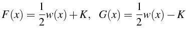 \bgroup\color{black}$\displaystyle F(x)=\frac{1}{2}w(x)+K,      G(x)=\frac{1}{2}w(x)-K$\egroup