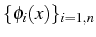 $ \{\phi_{i}(x)\}_{i=1,n}$