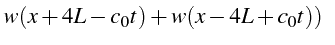 $\displaystyle w(x+4L-c_{0}t)+w(x-4L+c_{0}t))    $