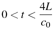 $\displaystyle 0<t<\frac{4L}{c_{0}}$