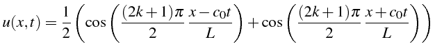 \bgroup\color{black}$\displaystyle u(x,t)=\frac{1}{2}\left(\cos\left(\frac{(2k+1...
...}\right)+\cos\left(\frac{(2k+1)\pi}{2} \frac{x+c_{0}t}{L}\right)\right)$\egroup