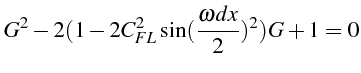 $\displaystyle G^{2}-2(1-2C_{FL}^{2}\sin(\frac{\omega dx}{2})^{2})G+1=0$