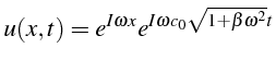 \bgroup\color{black}$\displaystyle u(x,t)=e^{I\omega x}e^{I\omega c_{0}\sqrt{1+\beta\omega^{2}}t}$\egroup