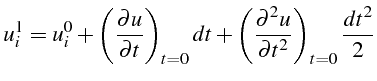 \bgroup\color{black}$\displaystyle u_{i}^{1}=u_{i}^{0}+\left(\frac{\partial u}{\...
...+\left(\frac{\partial^{2}u}{\partial t^{2}}\right)_{t=0}\frac{dt^{2}}{2}$\egroup